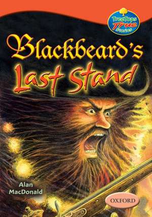 Oxford Reading Tree: Levels 13-14: TreeTops True Stories: Blackbeard's Last Stand de Alan Macdonald