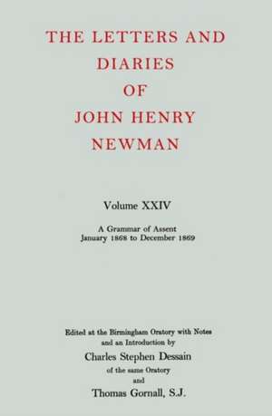 The Letters and Diaries of John Henry Newman: Volume XXIV: A Grammar of Assent, January 1868 to December 1869 de J. H. Newman