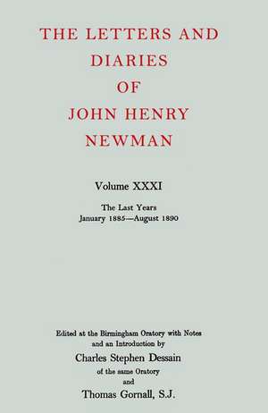 The Letters and Diaries of John Henry Newman: Volume XXXI: The Last Years, January 1885 to August 1890 de John Henry Newman