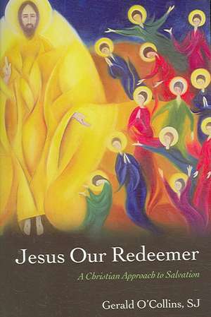 Jesus Our Redeemer: A Christian Approach to Salvation de Gerald O'Collins, SJ