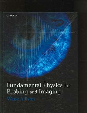 Fundamental Physics for Probing and Imaging de Wade Allison