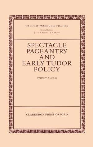 Spectacle, Pageantry, and Early Tudor Policy de Sydney Anglo