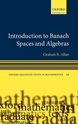 Introduction to Banach Spaces and Algebras de Graham Allan