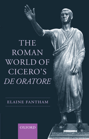 The Roman World of Cicero's De Oratore de Elaine Fantham