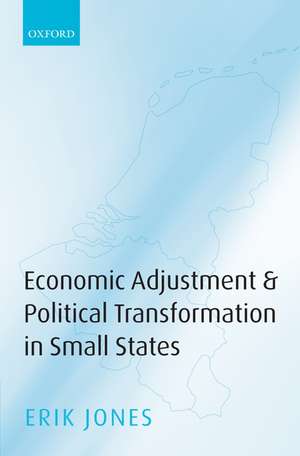 Economic Adjustment and Political Transformation in Small States de Erik Jones