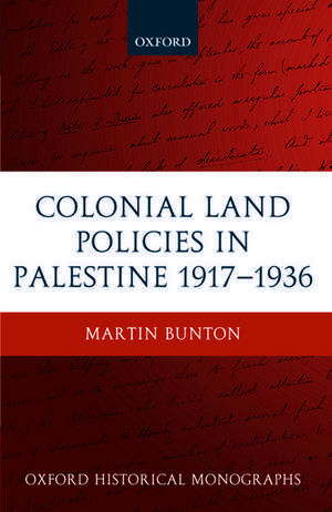 Colonial Land Policies in Palestine 1917-1936 de Martin Bunton