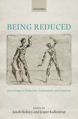 Being Reduced: New Essays on Reduction, Explanation, and Causation de Jakob Hohwy