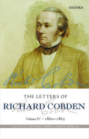 The Letters of Richard Cobden: Volume IV: 1860-1865 de Anthony Howe