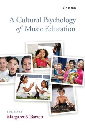 A Cultural Psychology of Music Education de Margaret S. Barrett