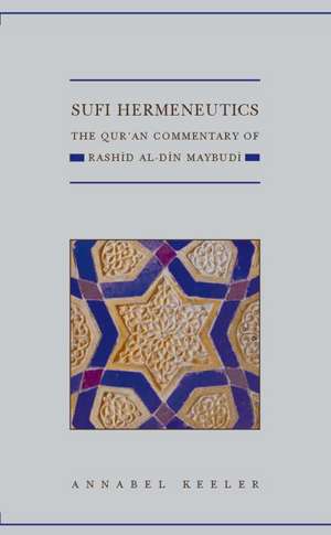 Sufi Hermeneutics: The Qur'an Commentary of Rashīd Al-Dīn Maybudī de Annabel Keeler
