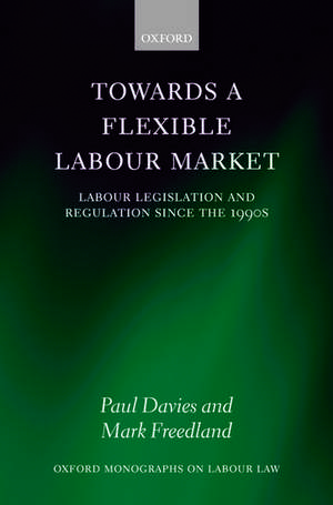 Towards a Flexible Labour Market: Labour Legislation and Regulation since the 1990s de Paul Davies