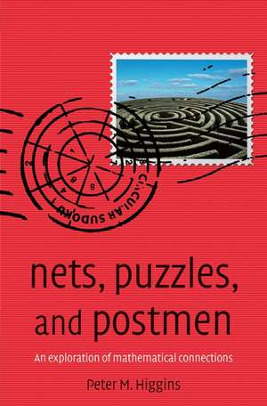 Nets, Puzzles, and Postmen: An exploration of mathematical connections de Peter M Higgins