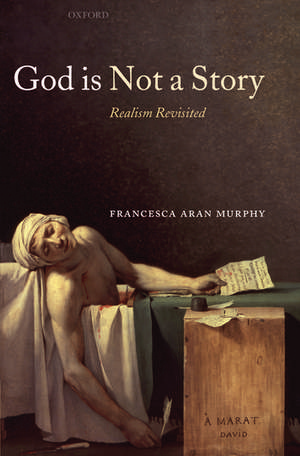 God Is Not a Story: Realism Revisited de Francesca Aran Murphy