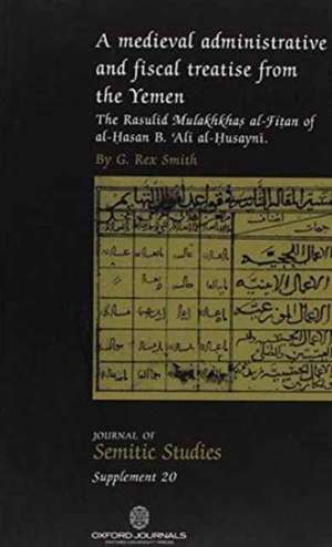 A Medieval Administrative and Fiscal Treatise from the Yemen: The Rasulid Mulakhkhas al-Fitan of al-Hasan B. Ali al-Husayni de G. Rex Smith