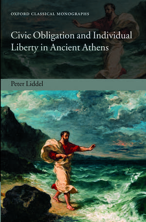 Civic Obligation and Individual Liberty in Ancient Athens de Peter Liddel