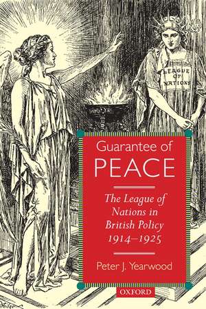 Guarantee of Peace: The League of Nations in British Policy 1914-1925 de Peter J. Yearwood