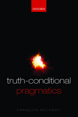 Truth-Conditional Pragmatics de François Recanati