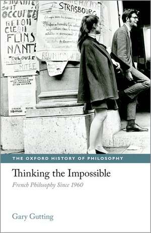 Thinking the Impossible: French Philosophy Since 1960 de Gary Gutting