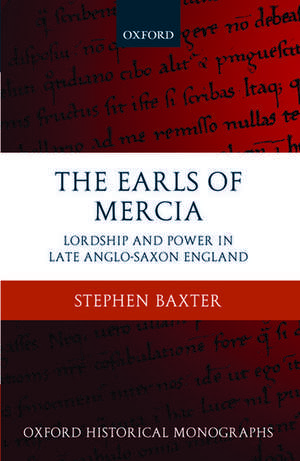 The Earls of Mercia: Lordship and Power in Late Anglo-Saxon England de Stephen Baxter