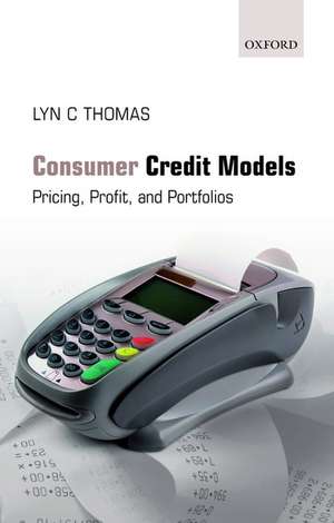 Consumer Credit Models: Pricing, Profit and Portfolios de Lyn C. Thomas