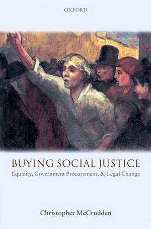 Buying Social Justice: Equality, Government Procurement, & Legal Change de Christopher McCrudden