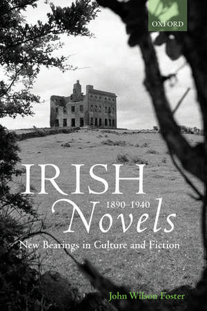 Irish Novels 1890-1940: New Bearings in Culture and Fiction de John Wilson Foster