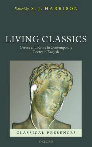 Living Classics: Greece and Rome in Contemporary Poetry in English de S. J. Harrison