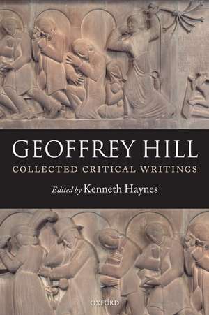 Collected Critical Writings de Geoffrey Hill