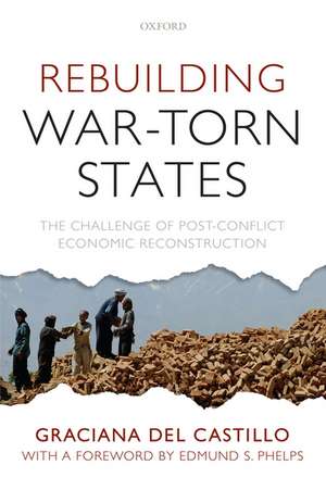 Rebuilding War-Torn States: The Challenge of Post-Conflict Economic Reconstruction de Graciana del Castillo