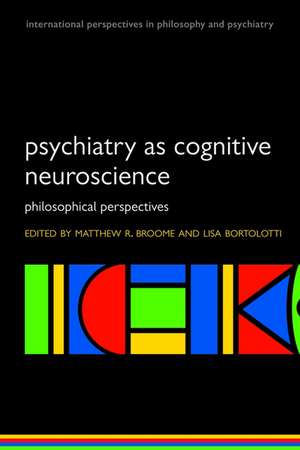 Psychiatry as Cognitive Neuroscience: Philosophical perspectives de Matthew Broome