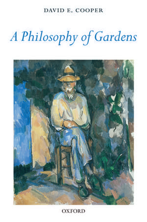 A Philosophy of Gardens de David E. Cooper