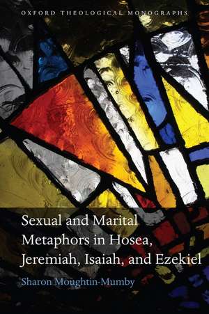 Sexual and Marital Metaphors in Hosea, Jeremiah, Isaiah, and Ezekiel de Sharon Moughtin-Mumby