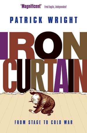 Iron Curtain: From Stage to Cold War de Patrick Wright