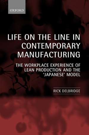 Life on the Line in Contemporary Manufacturing: The Workplace Experience of Lean Production and the `Japanese' Model de Rick Delbridge