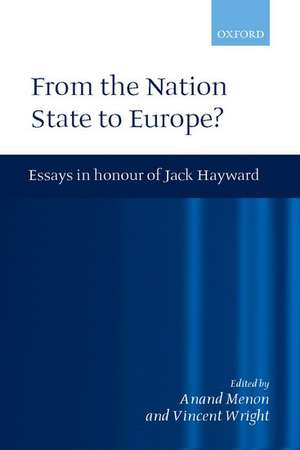 From the Nation State to Europe: Essays in Honour of Jack Hayward de Anand Menon