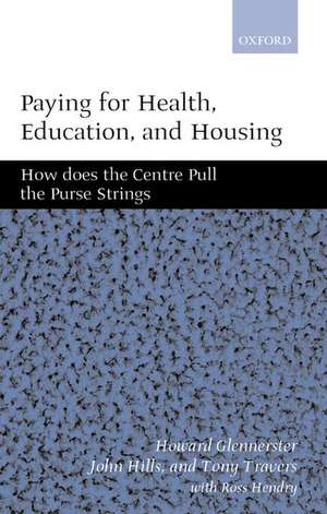 Paying for Health, Education, and Housing: How Does the Centre Pull the Purse Strings? de Howard Glennerster