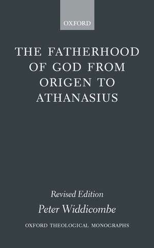 The Fatherhood of God from Origen to Athanasius de Peter Widdicombe