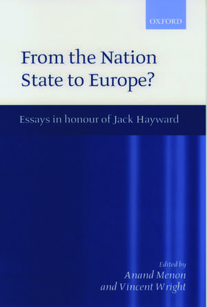 From the Nation State to Europe: Essays in Honour of Jack Hayward de Anand Menon