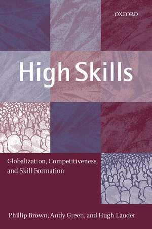 High Skills: Globalization, Competitiveness, and Skill Formation de Phillip Brown