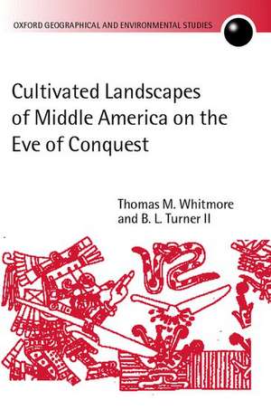 Cultivated Landscapes of Middle America on the Eve of Conquest de Thomas M. Whitmore