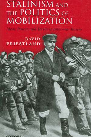 Stalinism and the Politics of Mobilization: Ideas, Power, and Terror in Inter-war Russia de David Priestland