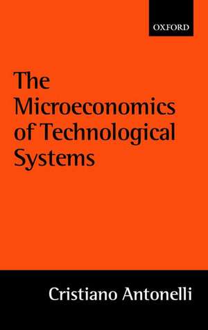 The Microeconomics of Technological Systems de Cristiano Antonelli