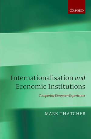 Internationalisation and Economic Institutions:: Comparing the European Experience de Mark Thatcher