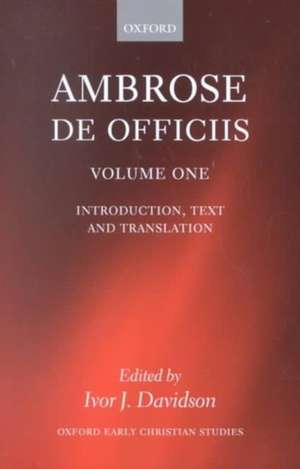 Ambrose: De Officiis: Edited with an Introduction, Translation, and Commentary (Two Volume Set) de Ivor J. Davidson