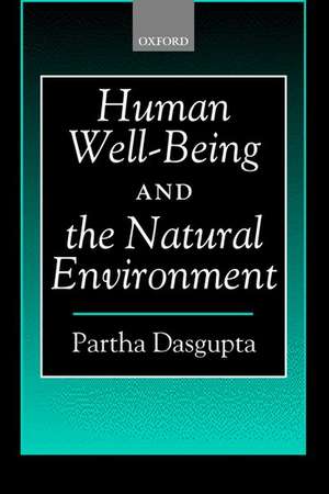 Human Well-Being and the Natural Environment de Partha Dasgupta