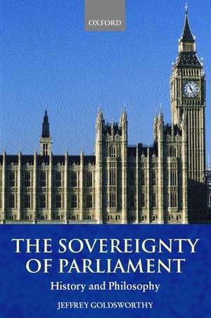 The Sovereignty of Parliament: History and Philosophy de Jeffrey Goldsworthy