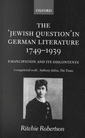 The 'Jewish Question' in German Literature, 1749-1939: Emancipation and its Discontents de Ritchie Robertson