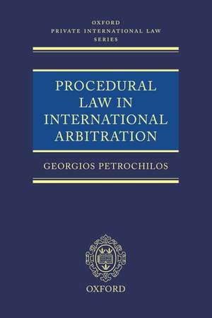 Procedural Law in International Arbitration de Georgios Petrochilos