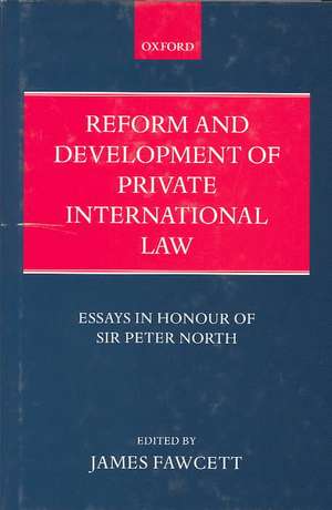 Reform and Development of Private International Law: Essays in Honour of Sir Peter North de James Fawcett