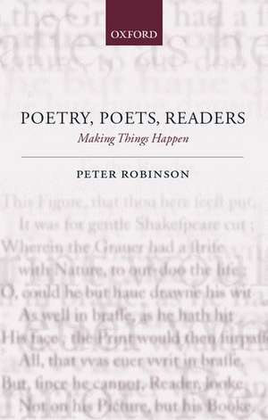 Poetry, Poets, Readers: Making Things Happen de Peter Robinson